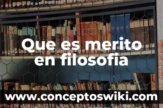 Qué es embelesar en filosofía 4 Que es merito en filosofia