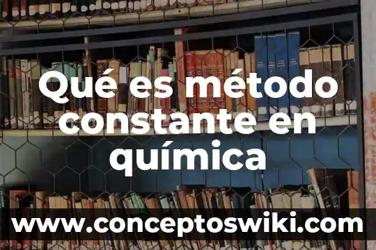 Qué es una constante y tipos de constantes 8 Qué es método constante en química