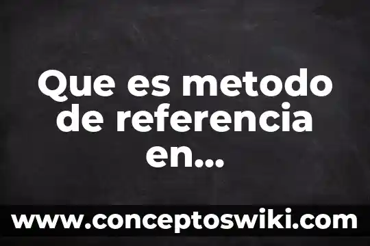 Qué es un marco de referencia en una investigación 4 Que es metodo de referencia en metodologia dela investigacion