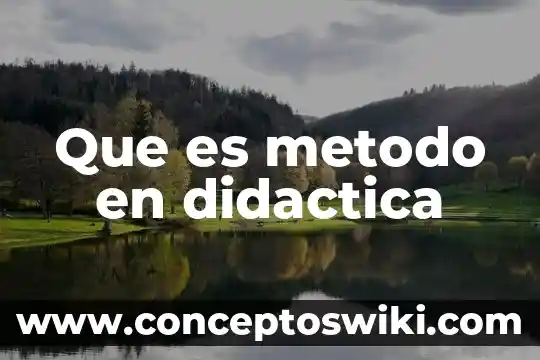 Qué es didáctica según comenius 3 Que es metodo en didactica