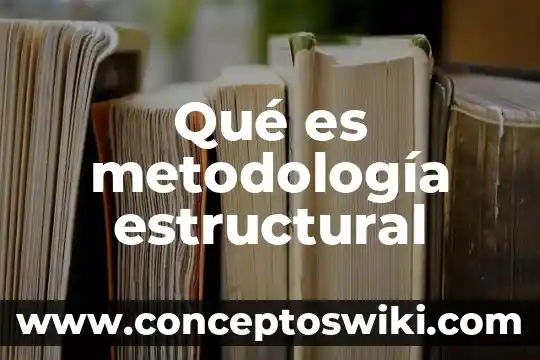¿Qué es liderazgo estructural? 3 Qué es metodología estructural
