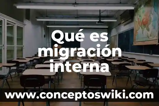 Que es el concepto migracion 7 Qu茅 es migraci贸n interna