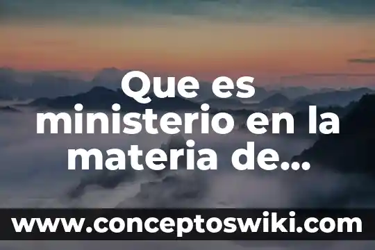 Que es una fiscalía del ministerio público 7 Que es ministerio en la materia de historia