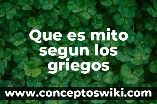 Que es la biologia para los griegos 5 Que es mito segun los griegos