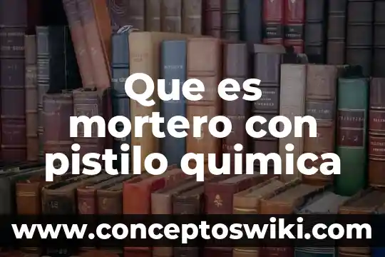 Las partes de la flor que es el pistilo 3 Que es mortero con pistilo quimica