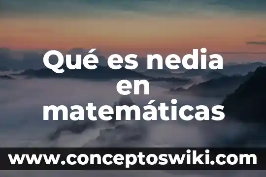 Que es saber matematicas 4 Qué es nedia en matemáticas