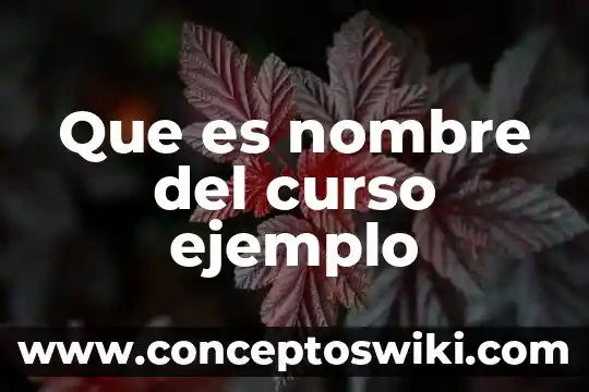 Que es un curso segun libros 7 Que es nombre del curso ejemplo