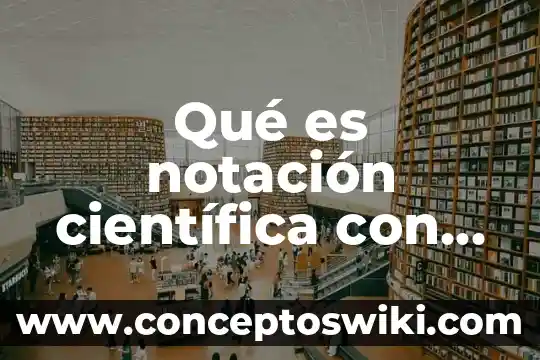 Que es una investigacion cientifica definicion 6 Qué es notación científica con ejemplos