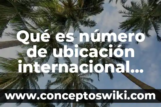 Qué es el número bariónico 7 Qué es número de ubicación internacional gln