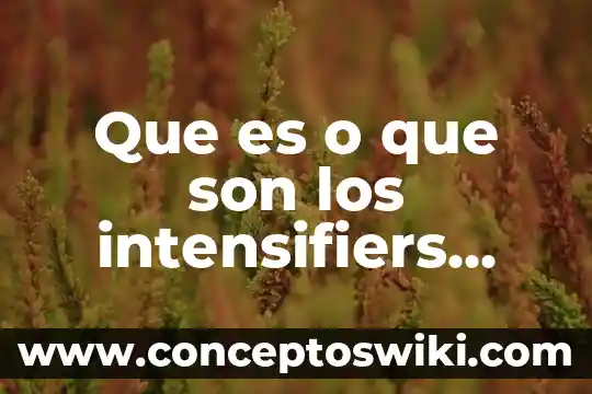 Qué es ripe en inglés 7 Que es o que son los intensifiers informacion en ingles