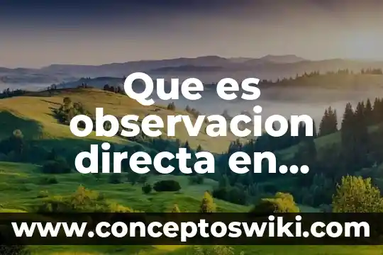Que es la tecnica de observacion especifica biblicamente 6 Que es observacion directa en estadistica