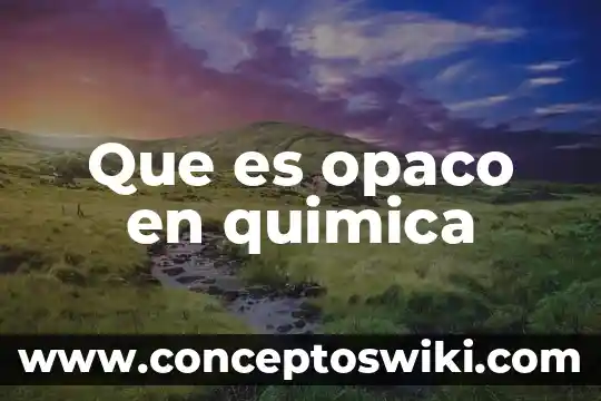 Que es anidro en quimica 5 Que es opaco en quimica