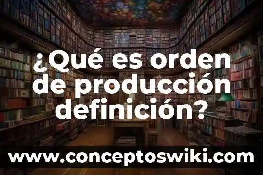 Que es un modo de produccion economia 7 ¿Qué es orden de producción definición?