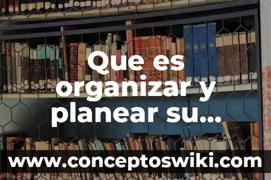Qué es la planeación para planear 3 Que es organizar y planear su propia formacion permanente