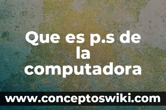 Que es funcion tiene la memoria de las computadora 8 Que es p.s de la computadora