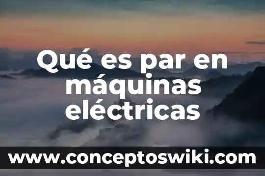 Qué es dinamo en máquinas eléctricas 5 Qué es par en máquinas eléctricas