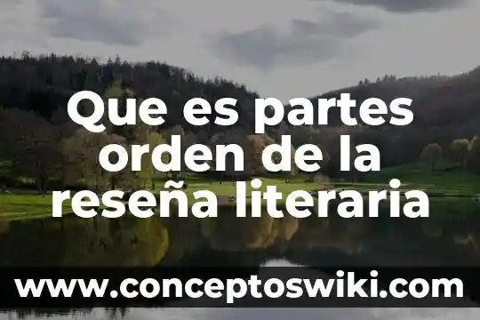Que es una flor y sus partes 5 Que es partes orden de la reseña literaria
