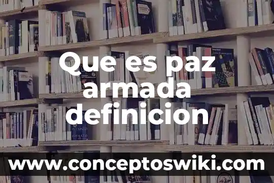 Por qué es importante que conozcas la cultura de paz 5 Que es paz armada definicion