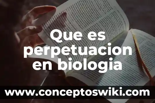 Qué es la fisión en biología 8 Que es perpetuacion en biologia