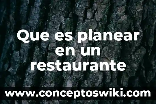 Qué es la planeación para planear 4 Que es planear en un restaurante