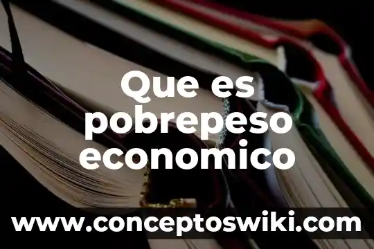 ¿Modelo de desarrollo económico que es? 4 Que es pobrepeso economico