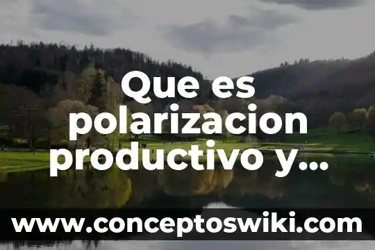 Que es un departamento productivo 7 Que es polarizacion productivo y social