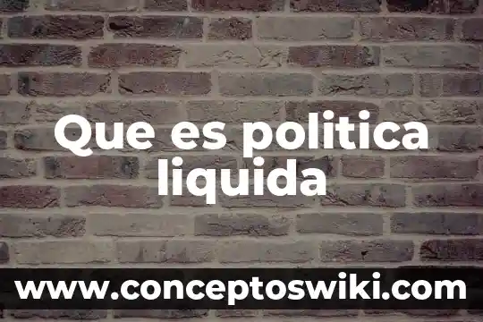Que es el papanicolao base liquida 6 Que es politica liquida