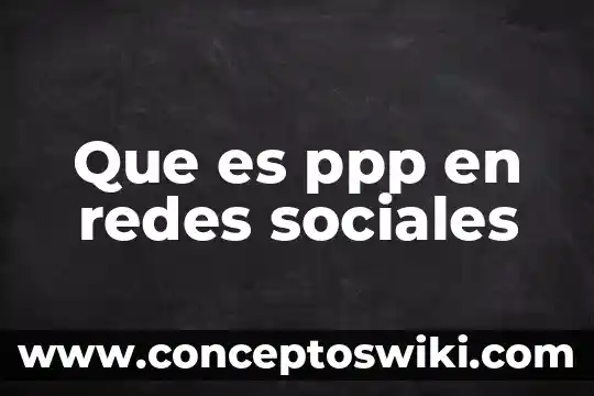 Qué es etimología en sociales 8 Que es ppp en redes sociales