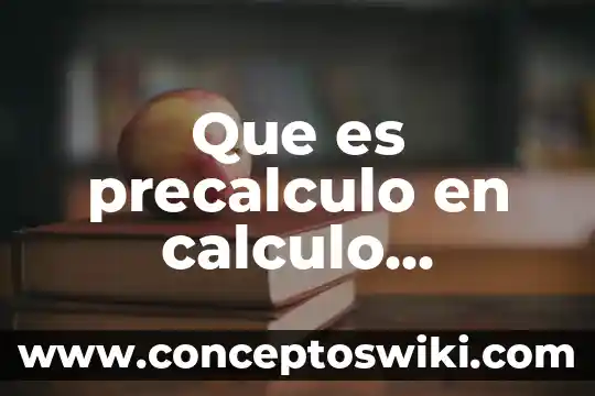 Qué es la diferencial de una función dependiente cálculo 4 Que es precalculo en calculo diferencial