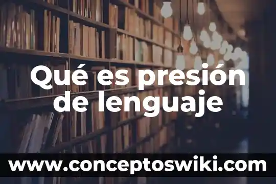 Qué es el lenguaje abstracto significado 3 Qué es presión de lenguaje