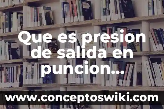Que es la presion de trabajo del agua potable 5 Que es presion de salida en puncion lumbar