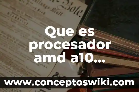 Programa amd software de que es 4 Que es procesador amd a10 caracteristicas