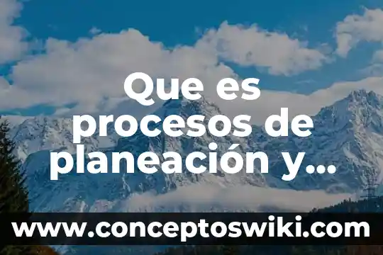 Que es la planeacion educacion inicial 4 Que es procesos de planeación y evaluación escolar
