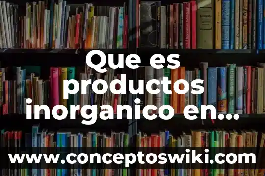 Que es funcionalizacion en quimica 4 Que es productos inorganico en quimica
