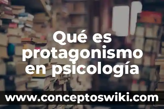 Qué es la psicología posracional 5 Qué es protagonismo en psicología