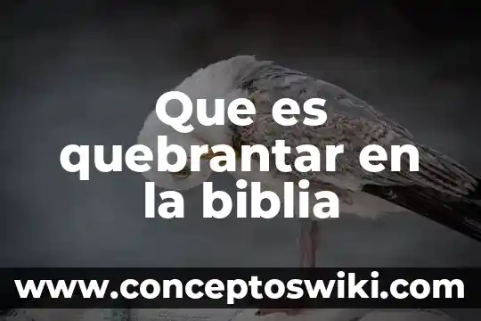 Que es plegaria en la biblia 6 Que es quebrantar en la biblia