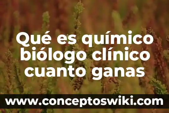Qué es un quimico biologo parasitologo o farmaceutico 6 Qué es químico biólogo clínico cuanto ganas