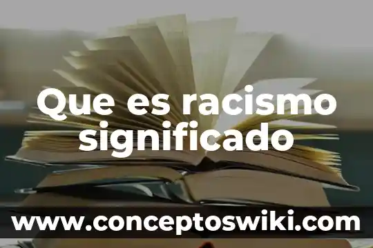 Significado que es el odido para niños 6 Que es racismo significado