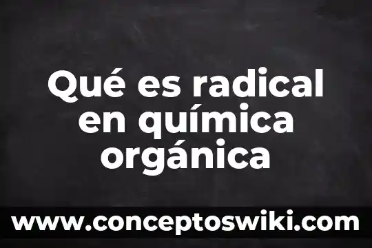 Qué es agricultura orgánica 6 Qué es radical en química orgánica