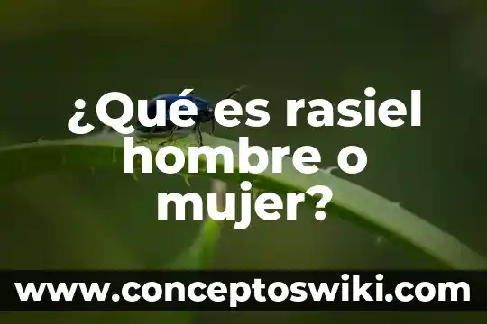 Modelo hombre que es mujer 6 ¿Qué es rasiel hombre o mujer?