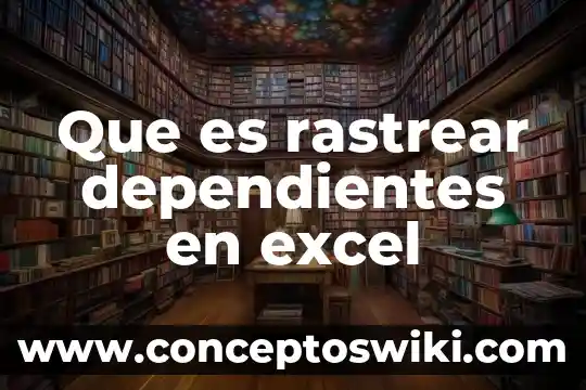 Que es el pivote en excel 4 Que es rastrear dependientes en excel