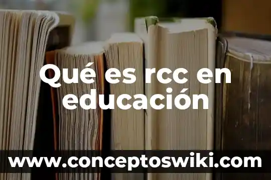 Que es ambigua en la educacion 6 Qué es rcc en educación