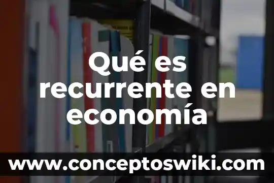 Que es un reporte personal 6 Qué es recurrente en economía