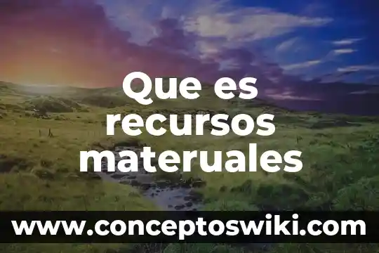 Que es recursos clave 6 Que es recursos materuales