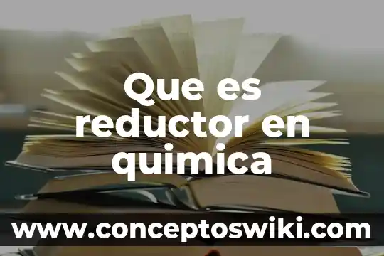Que es el agente reductor ejemplos 4 Que es reductor en quimica