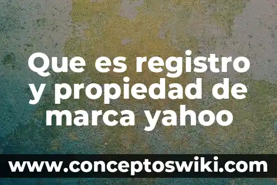 Número de registro de un producto que es 7 Que es registro y propiedad de marca yahoo