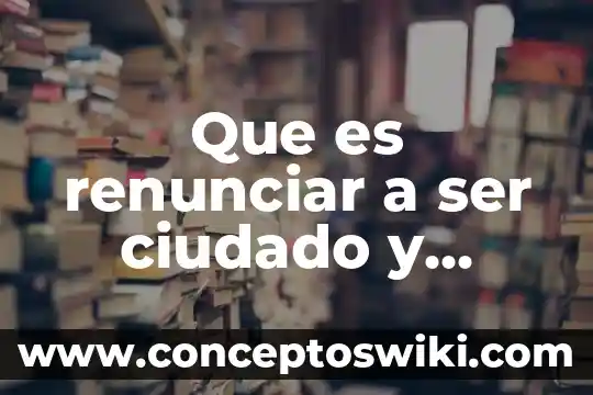 Que es la cartilla de identidad del servicio militar 3 Que es renunciar a ser ciudado y cpnvertirte en militar