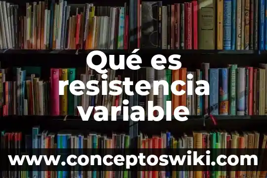 Que es una variable relativa 6 Qué es resistencia variable