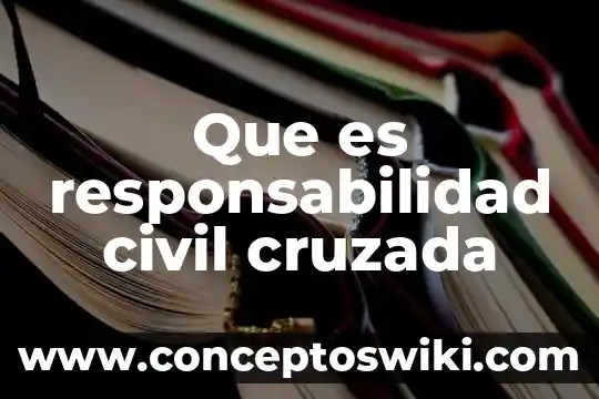 Que es la responsabilidad niños y niñas 6 Que es responsabilidad civil cruzada