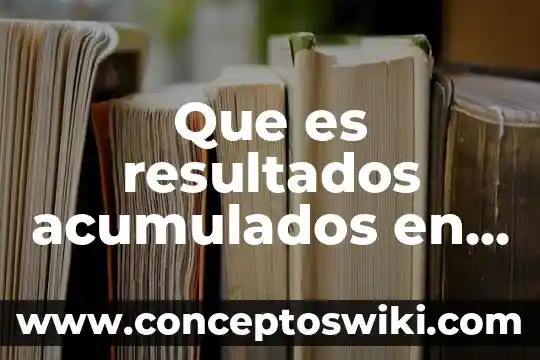 Que es estado de resultados cuentas 8 Que es resultados acumulados en contabilidad